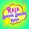 Raja Dheere Dheere Kara